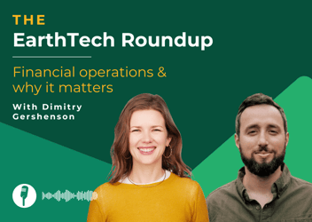 EarthTech Roundup episode 2: Why financial operations & why they matter