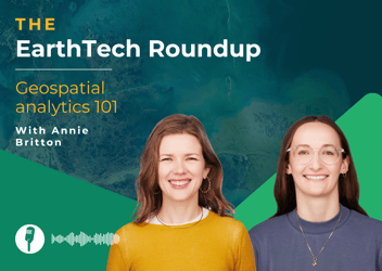 EarthTech Roundup episode 3: Geospatial analytics 101